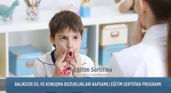 Dil ve Konuşma Bozuklukları Kapsamlı Eğitim Sertifika Programı Balıkesir